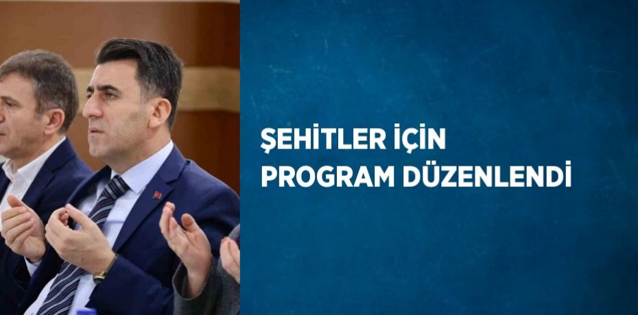 ŞEHİTLER İÇİN PROGRAM DÜZENLENDİ