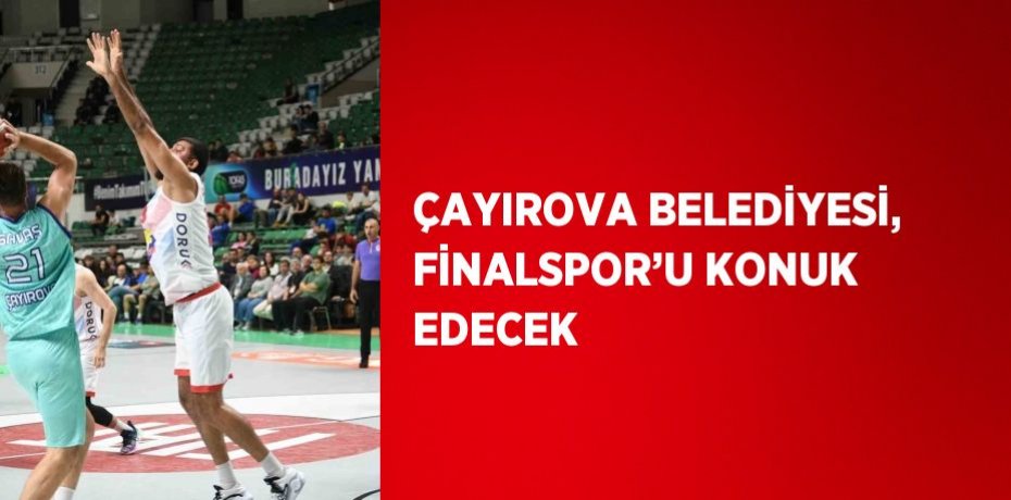 ÇAYIROVA BELEDİYESİ, FİNALSPOR’U KONUK EDECEK