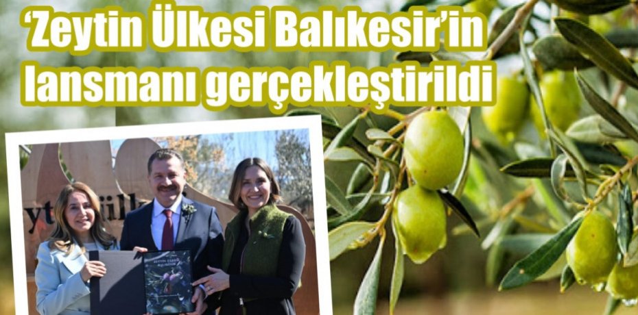 ‘Zeytin Ülkesi Balıkesir’in lansmanı gerçekleştirildi