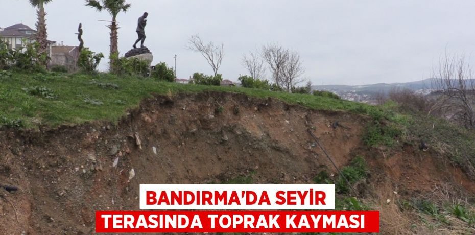 Bandırma'da seyir terasında toprak kayması 