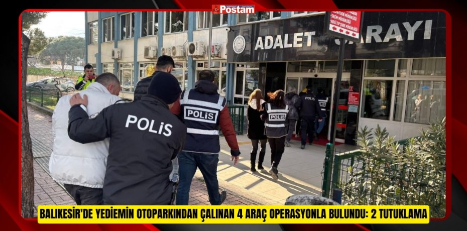 Balıkesir'de yediemin otoparkından çalınan 4 araç operasyonla bulundu: 2 tutuklama