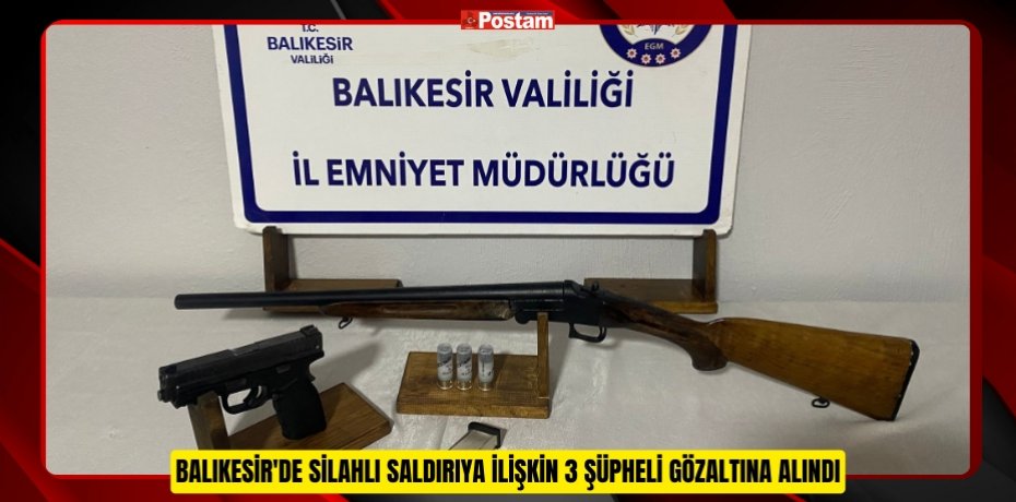 Balıkesir'de silahlı saldırıya ilişkin 3 şüpheli gözaltına alındı