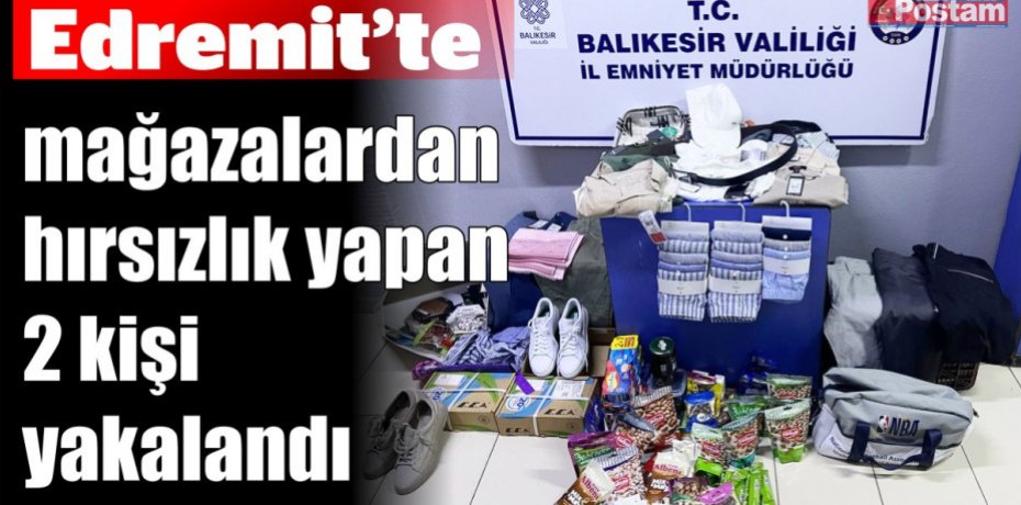Edremit’te mağazalardan hırsızlık yapan 2 kişi yakalandı