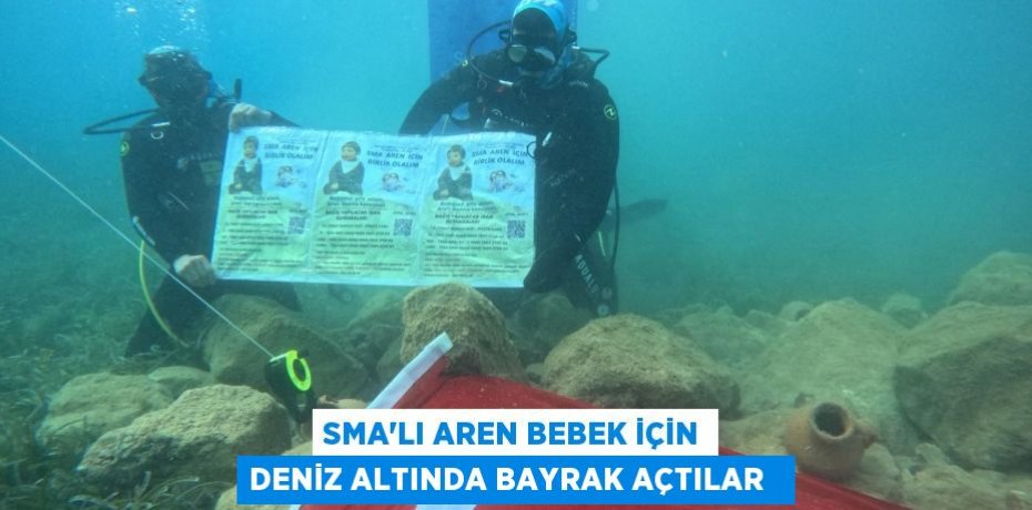 SMA’lı Aren bebek için deniz altında bayrak açtılar  