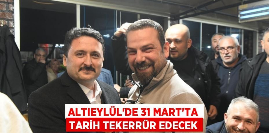 ALTIEYLÜL’DE 31 MART’TA TARİH TEKERRÜR EDECEK