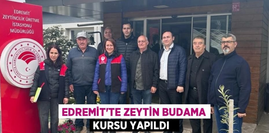 Edremit’te zeytin budama kursu yapıldı  