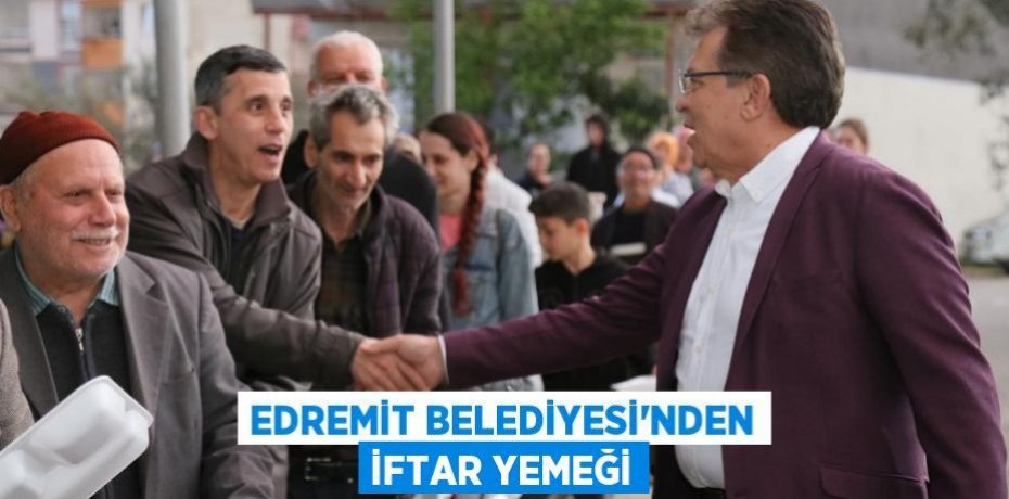 EDREMİT BELEDİYESİ’NDEN İFTAR YEMEĞİ