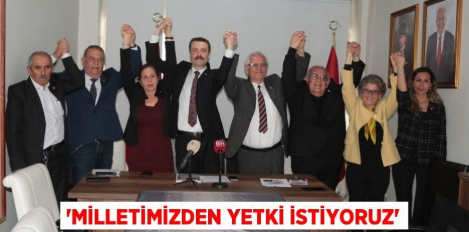 “MİLLETİMİZDEN YETKİ İSTİYORUZ”