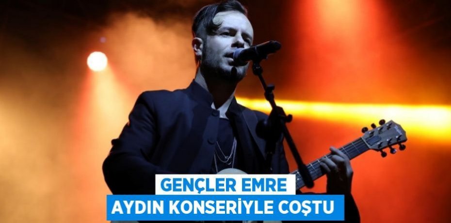 GENÇLER EMRE AYDIN KONSERİYLE COŞTU