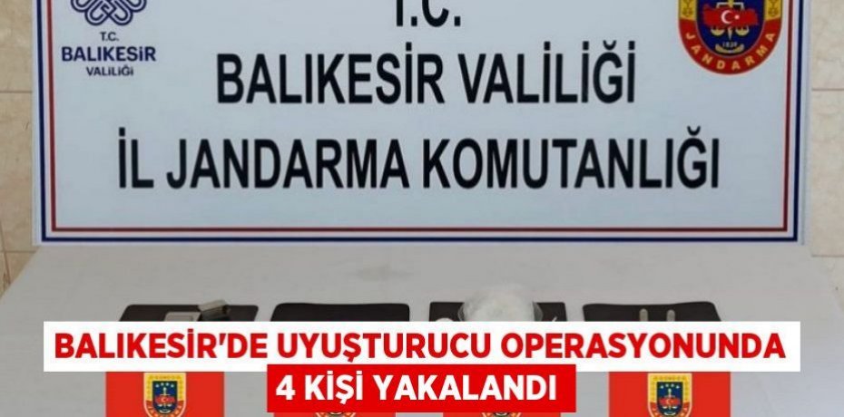 Balıkesir'de uyuşturucu operasyonunda 4 kişi yakalandı