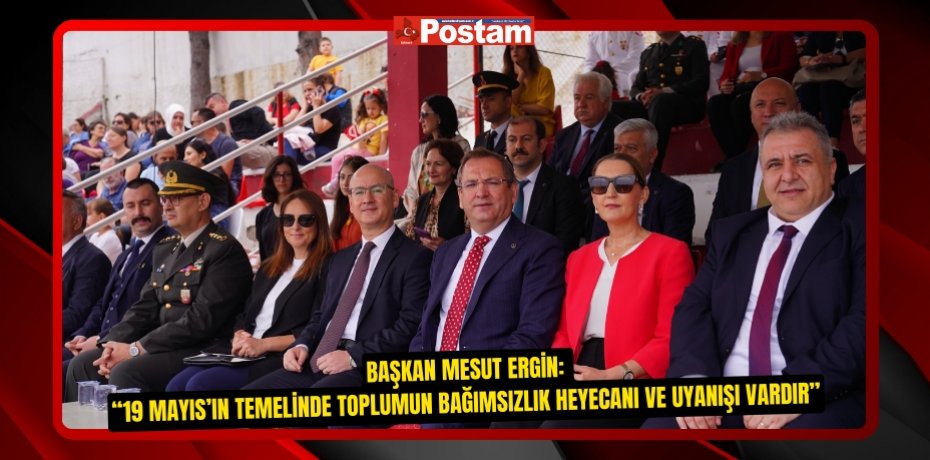  “19 MAYIS’IN TEMELİNDE TOPLUMUN BAĞIMSIZLIK HEYECANI VE UYANIŞI VARDIR”