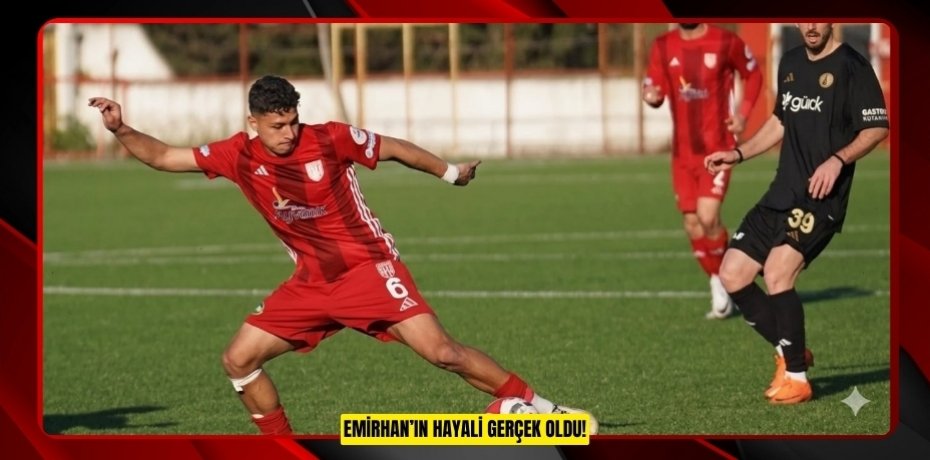 EMİRHAN’IN HAYALİ GERÇEK OLDU!
