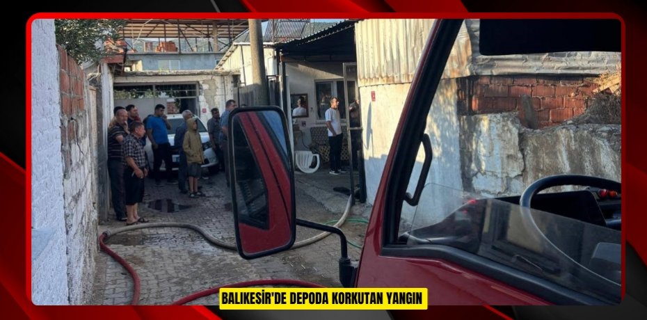 Balıkesir'de depoda korkutan yangın 