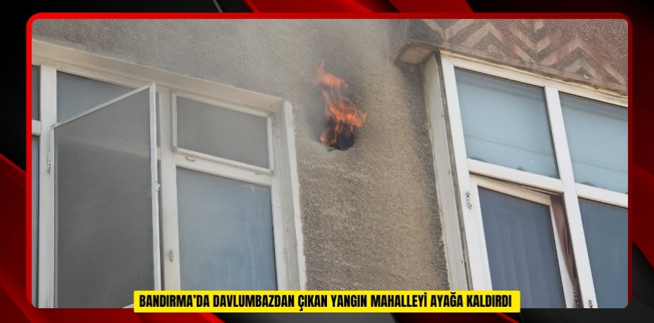  Bandırma’da davlumbazdan çıkan yangın mahalleyi ayağa kaldırdı  