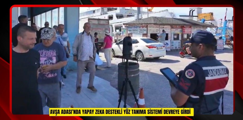 Avşa Adası’nda yapay zeka destekli yüz tanıma sistemi devreye girdi  