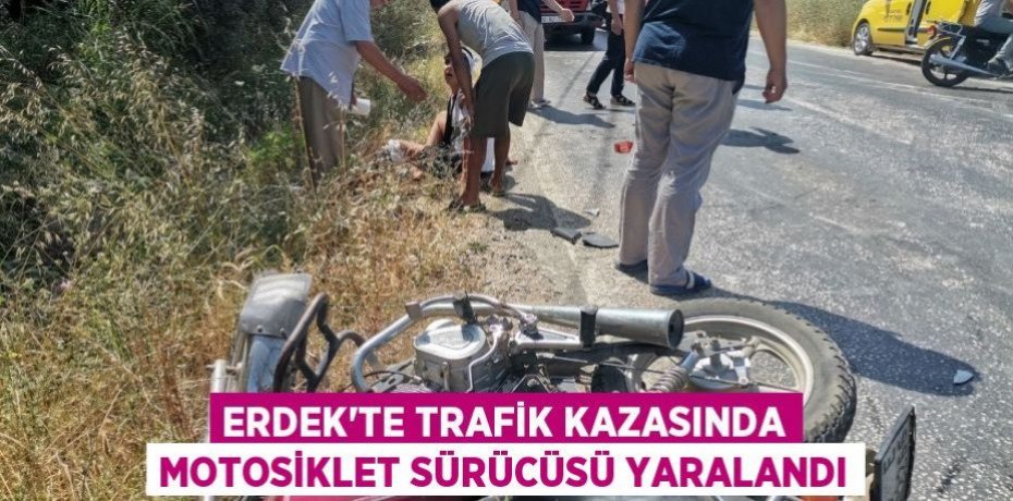 Erdek'te trafik kazasında motosiklet sürücüsü yaralandı