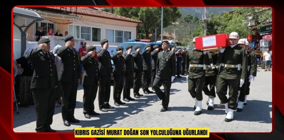 Kıbrıs Gazisi Murat Doğan son yolculuğuna uğurlandı  