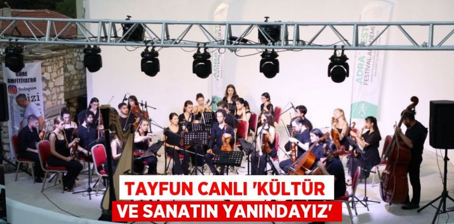 Tayfun Canlı “Kültür ve sanatın yanındayız”