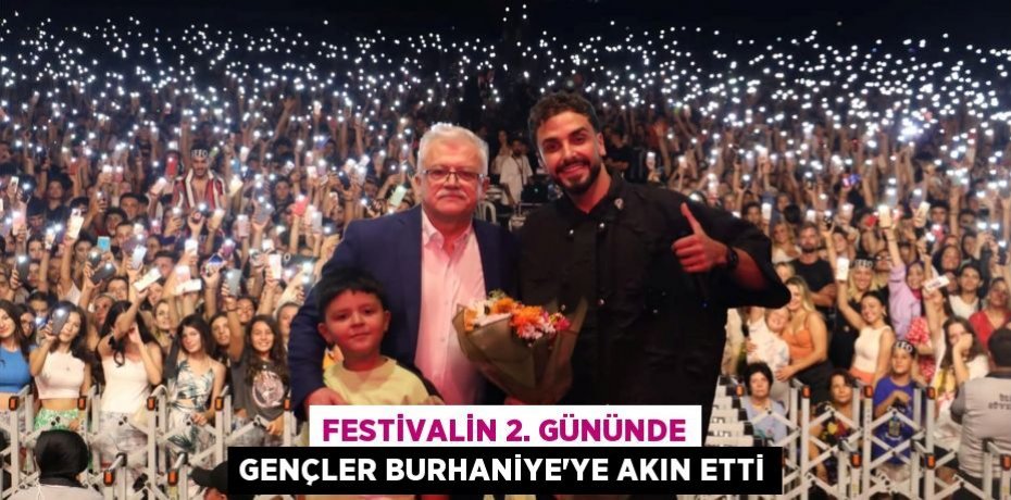 FESTİVALİN 2. GÜNÜNDE GENÇLER BURHANİYE’YE AKIN ETTİ
