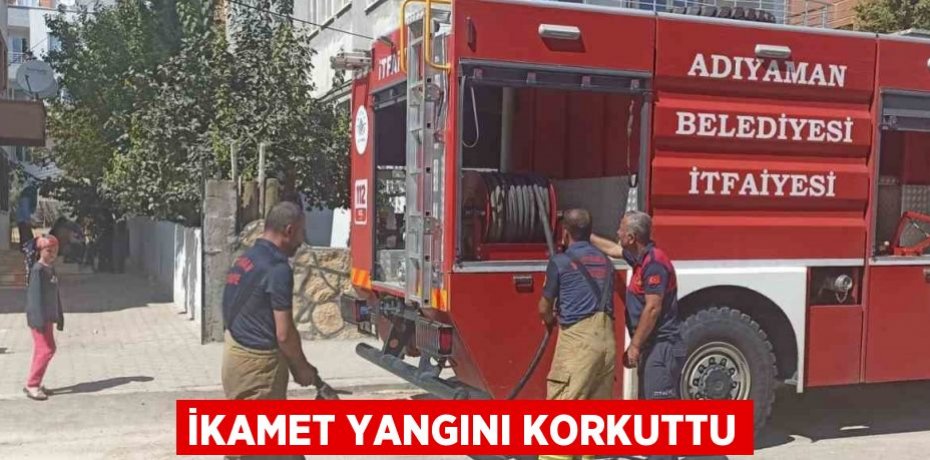 İKAMET YANGINI KORKUTTU