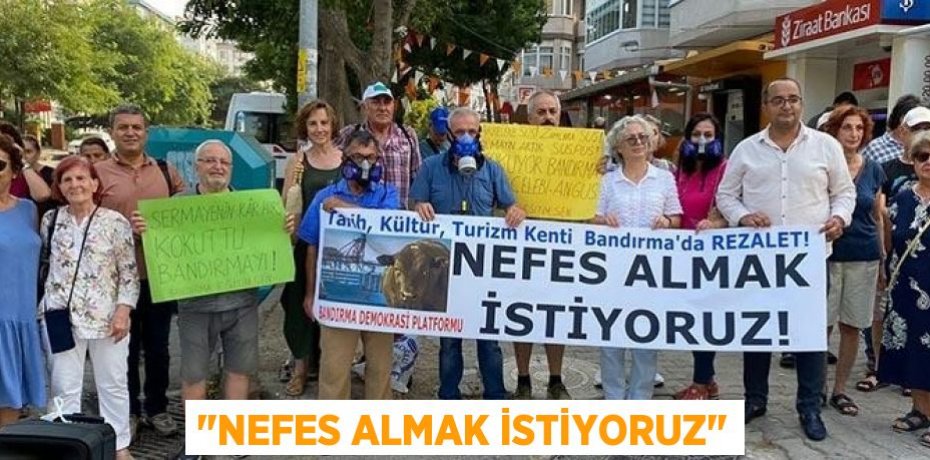 "Nefes almak istiyoruz"