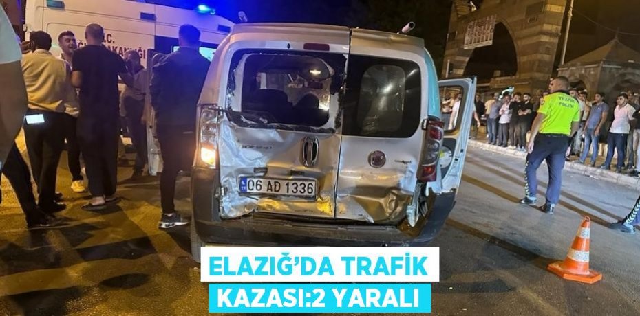 ELAZIĞ’DA TRAFİK KAZASI:2 YARALI