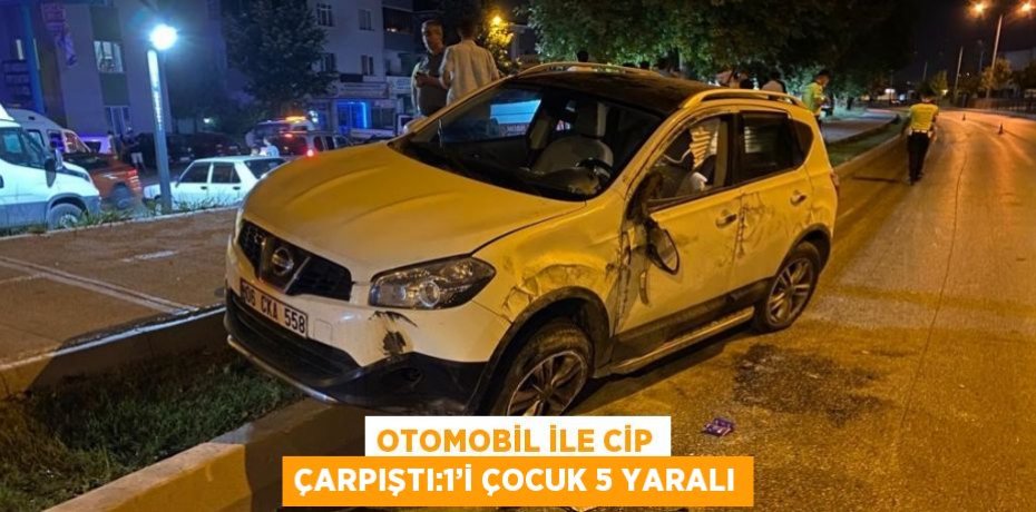 OTOMOBİL İLE CİP ÇARPIŞTI:1’İ ÇOCUK 5 YARALI