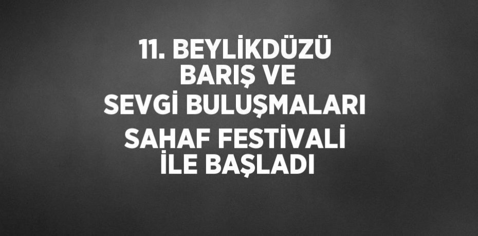 11. BEYLİKDÜZÜ BARIŞ VE SEVGİ BULUŞMALARI SAHAF FESTİVALİ İLE BAŞLADI