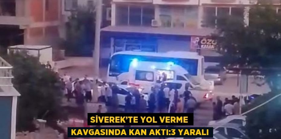 SİVEREK’TE YOL VERME KAVGASINDA KAN AKTI:3 YARALI