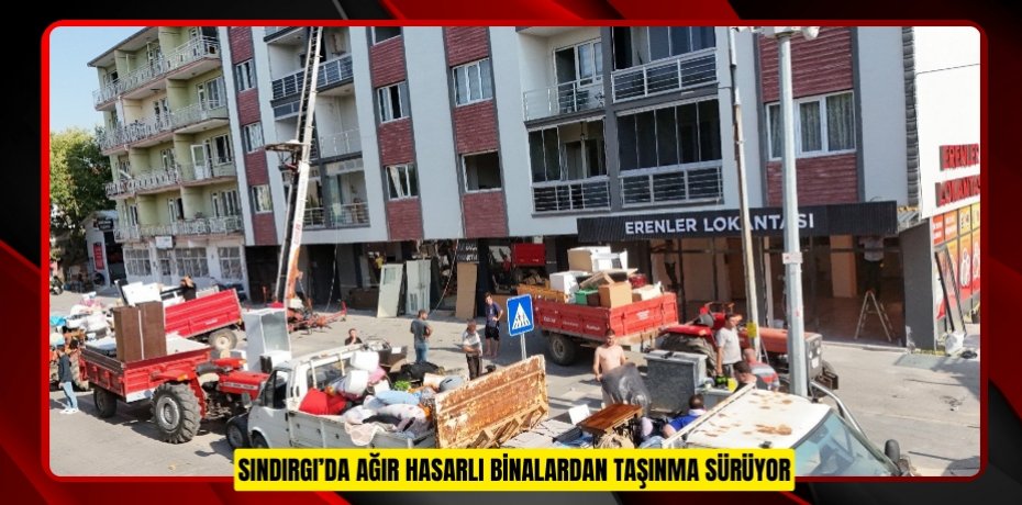 Sındırgı’da ağır hasarlı binalardan taşınma sürüyor