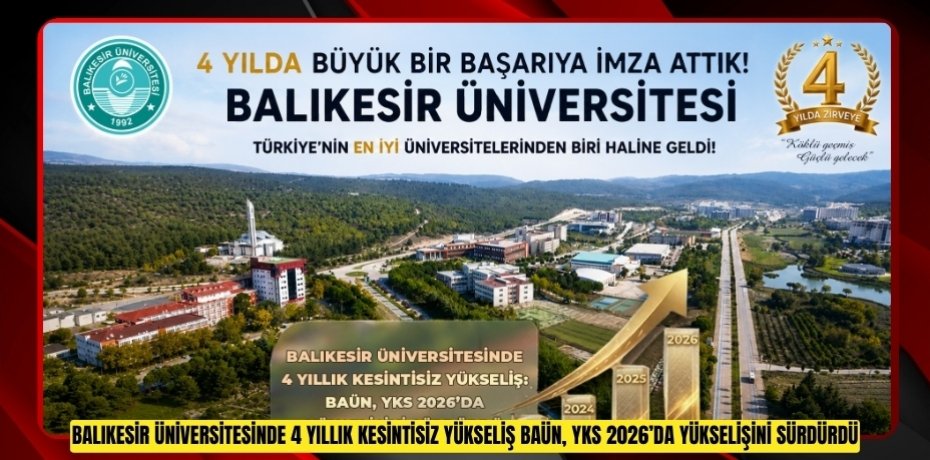 BALIKESİR ÜNİVERSİTESİNDE 4 YILLIK KESİNTİSİZ YÜKSELİŞ: BAÜN, YKS 2026’DA YÜKSELİŞİNİ SÜRDÜRDÜ