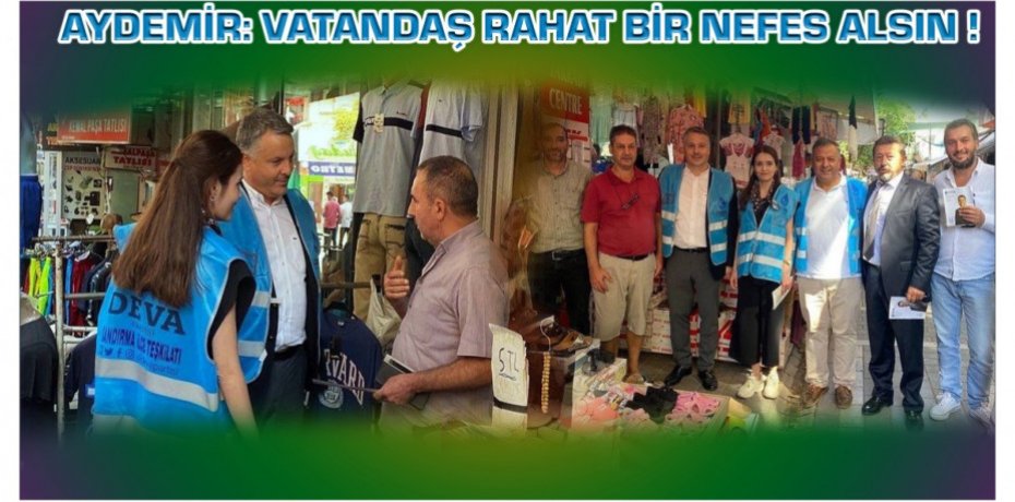 AYDEMİR: VATANDAŞ RAHAT BİR NEFES ALSIN !