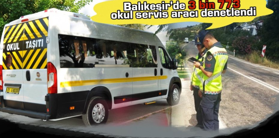 Balıkesir'de 3 bin 773 okul servis aracı denetlendi