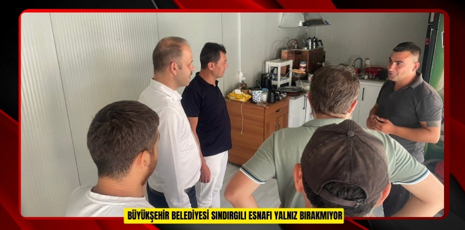  BÜYÜKŞEHİR BELEDİYESİ SINDIRGILI ESNAFI YALNIZ BIRAKMIYOR