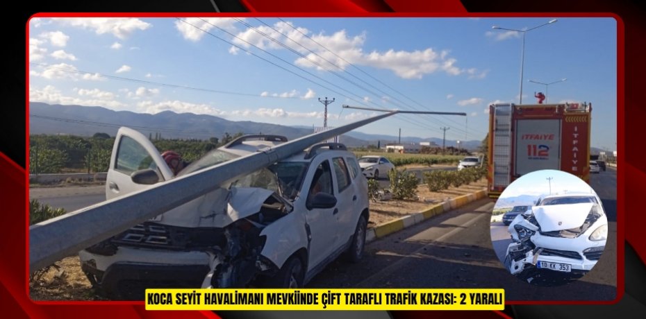 KOCA SEYİT HAVALİMANI MEVKİİNDE ÇİFT TARAFLI TRAFİK KAZASI: 2 YARALI