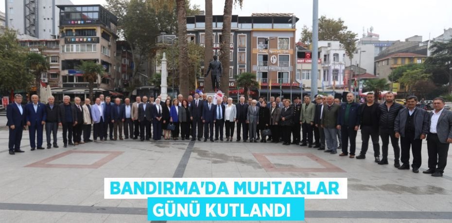 BANDIRMA'DA MUHTARLAR GÜNÜ KUTLANDI 