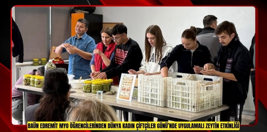 BAÜN EDREMİT MYO ÖĞRENCİLERİNDEN DÜNYA KADIN ÇİFTÇİLER GÜNÜ’NDE UYGULAMALI ZEYTİN ETKİNLİĞİ