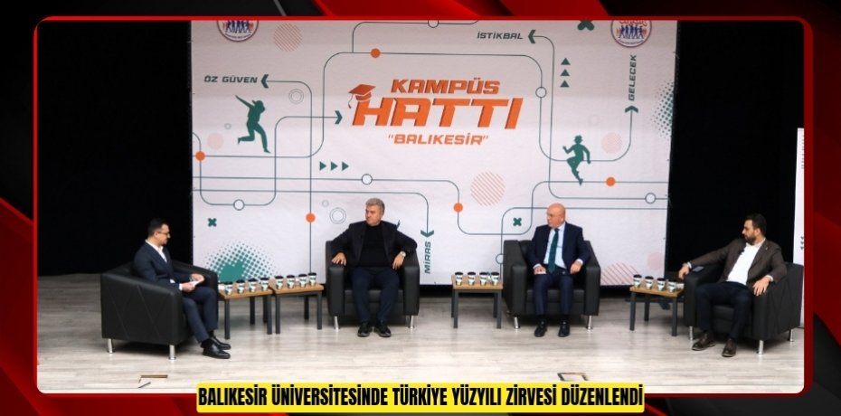 BALIKESİR ÜNİVERSİTESİNDE TÜRKİYE YÜZYILI ZİRVESİ DÜZENLENDİ