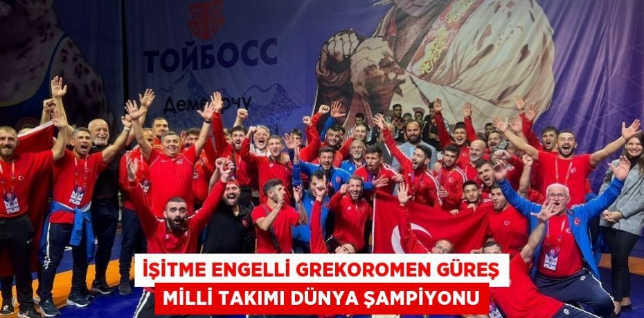 İşitme Engelli Grekoromen Güreş Milli Takımı Dünya Şampiyonu