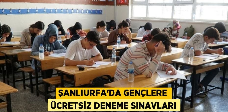 ŞANLIURFA’DA GENÇLERE ÜCRETSİZ DENEME SINAVLARI