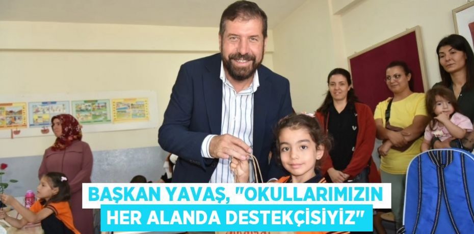 Başkan Yavaş, "Okullarımızın her alanda destekçisiyiz"