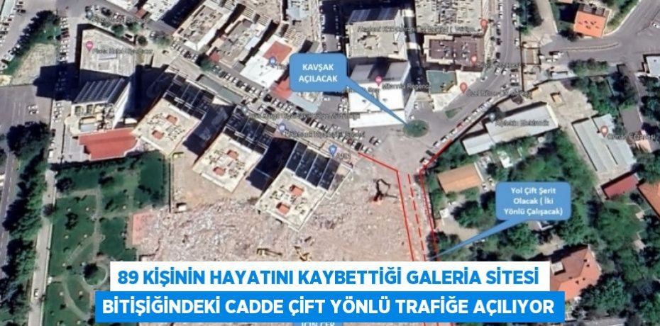 89 KİŞİNİN HAYATINI KAYBETTİĞİ GALERİA SİTESİ BİTİŞİĞİNDEKİ CADDE ÇİFT YÖNLÜ TRAFİĞE AÇILIYOR
