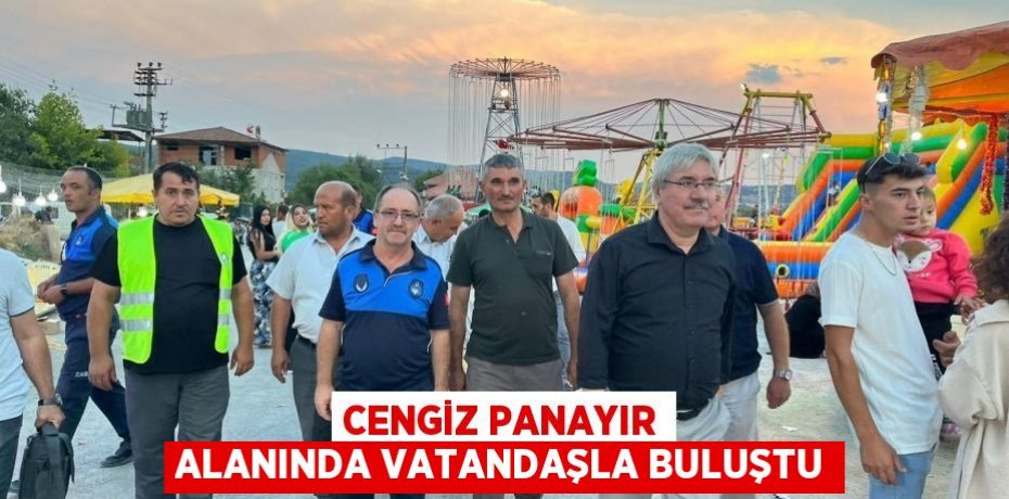 CENGİZ PANAYIR ALANINDA VATANDAŞLA BULUŞTU