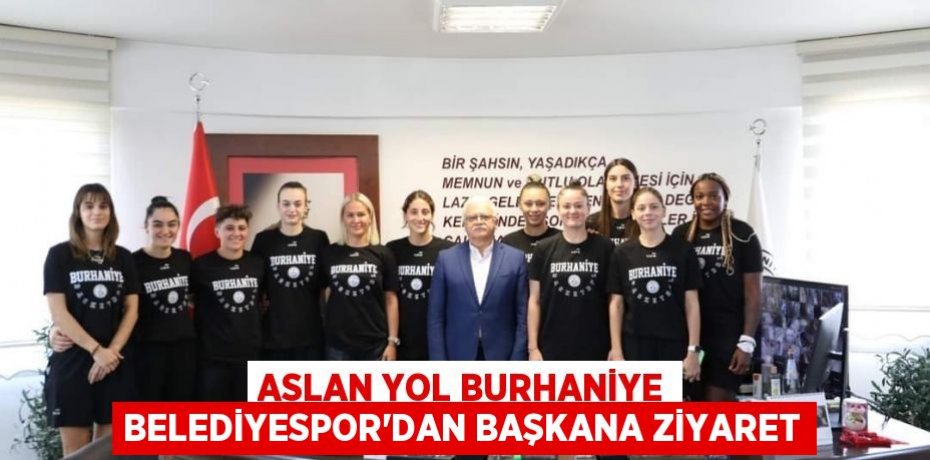 ASLAN YOL BURHANİYE BELEDİYESPOR’DAN BAŞKANA ZİYARET
