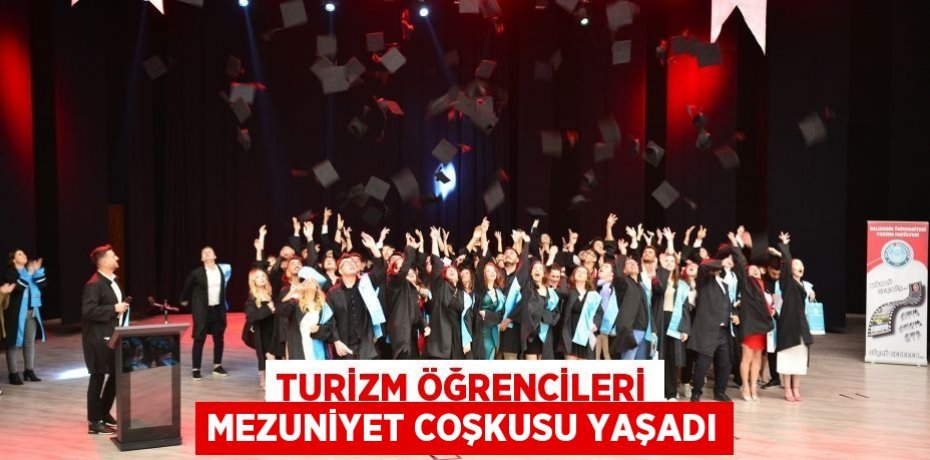 TURİZM ÖĞRENCİLERİ MEZUNİYET COŞKUSU YAŞADI
