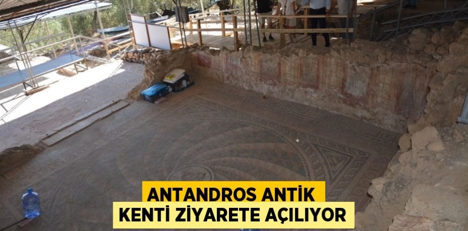 Antandros Antik Kenti Ziyarete Açılıyor