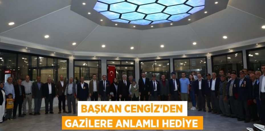 BAŞKAN CENGİZ’DEN GAZİLERE ANLAMLI HEDİYE