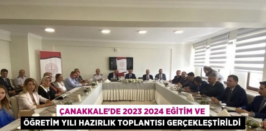 ÇANAKKALE’DE 2023 2024 EĞİTİM VE ÖĞRETİM YILI HAZIRLIK TOPLANTISI GERÇEKLEŞTİRİLDİ