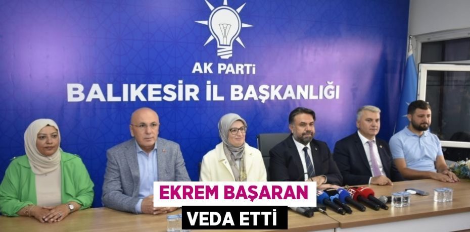 EKREM BAŞARAN VEDA ETTİ