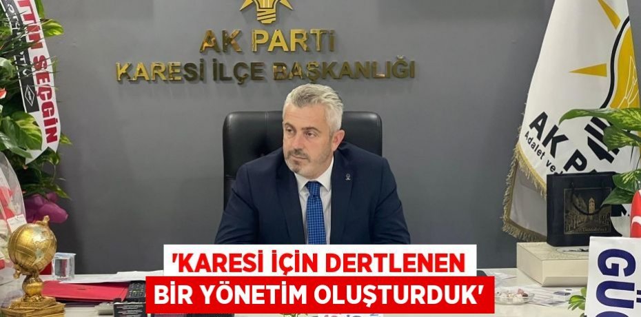 “KARESİ İÇİN DERTLENEN BİR YÖNETİM OLUŞTURDUK”